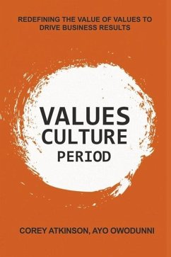 Values Culture Period: Redefining the Value of Values to Drive Business Results Volume 1 - Atkinson, Corey; Owodunni, Ayo