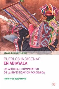 Pueblos indígenas en Abiayala: Un abordaje comparativo de la investigación académica - Salomón Tarquini, Claudia