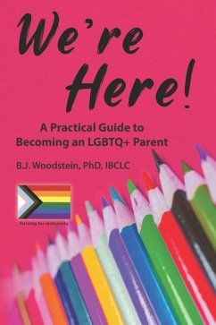 We're Here!: A Practical Guide to Becoming an LGBTQ+ Parent - Woodstein, B. J.