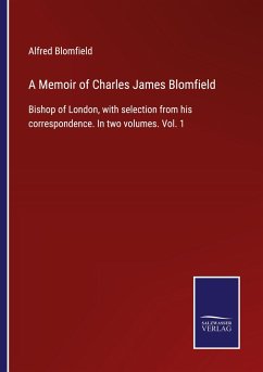 A Memoir of Charles James Blomfield - Blomfield, Alfred