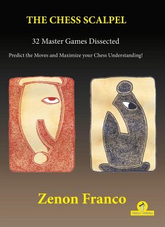 The Chess Scalpel - 32 Master Games Dissected: Predict the Moves and Maximize Your Chess Understanding - Franco, Zenon