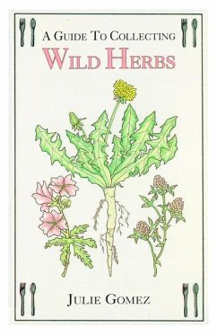 Guide to Collecting Wild Herbs - Gomez, Julie