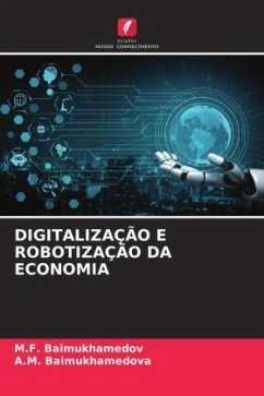 DIGITALIZAÇÃO E ROBOTIZAÇÃO DA ECONOMIA - Baimukhamedov, M.F.;Baimukhamedova, A.M.