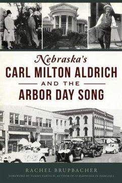 Nebraska's Carl Milton Aldrich and the Arbor Day Song - Brupbacher, Rachel