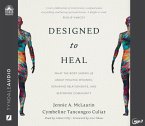 Designed to Heal: What the Body Shows Us about Healing Wounds, Repairing Relationships, and Restoring Community