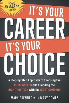 It's Your Career - It's Your Choice: A Step-by-Step Approach to Choosing the Right Career, then Landing the Right Position with the Right Company - Gomez, Mary; Brenner, Mark
