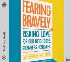 Fearing Bravely: Risking Love for Our Neighbors, Strangers, and Enemies