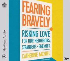 Fearing Bravely: Risking Love for Our Neighbors, Strangers, and Enemies - McNiel, Catherine