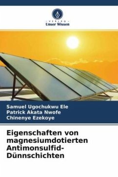 Eigenschaften von magnesiumdotierten Antimonsulfid-Dünnschichten - Ele, Samuel Ugochukwu;Nwofe, Patrick Akata;Ezekoye, Chinenye