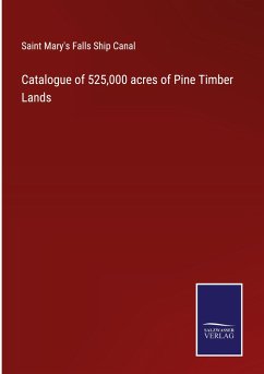 Catalogue of 525,000 acres of Pine Timber Lands - Saint Mary's Falls Ship Canal