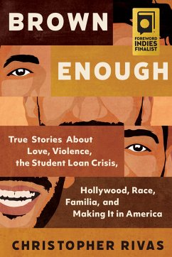 Brown Enough: True Stories about Love, Violence, the Student Loan Crisis, Hollywood, Race, Familia, and Making It in America - Rivas, Christopher (Christopher Rivas)