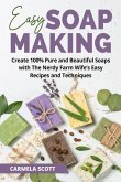 Easy Soap Making: Create 100% Pure and Beautiful Soaps with The Nerdy Farm Wife's Easy Recipes and Techniques