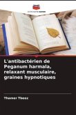 L'antibactérien de Peganum harmala, relaxant musculaire, graines hypnotiques