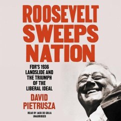 Roosevelt Sweeps Nation: Fdr's 1936 Landslide and the Triumph of the Liberal Ideal - Pietrusza, David