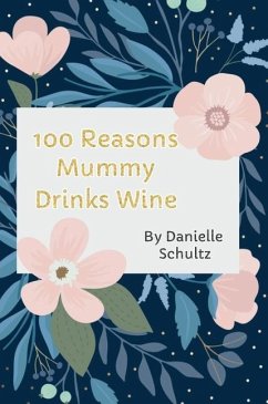 100 Reasons Mummy Drinks Wine - Schultz, Danielle