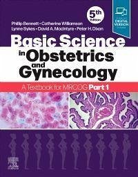 Basic Science in Obstetrics and Gynaecology - Bennett, Phillip (Professor of Obstetrics and Gynaecology, Institute; Williamson, Catherine, BSc, MD, FRCP (Senior Lecturer in Obstetric M; Sykes, Lynne