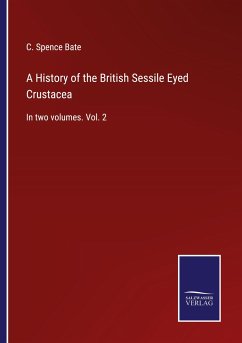 A History of the British Sessile Eyed Crustacea - Bate, C. Spence