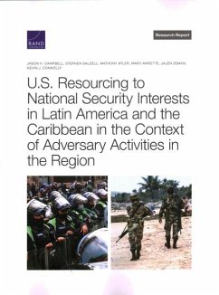 U.S. Resourcing to National Security Interests in Latin America and the Caribbean in the Context of Adversary Activities in the Region - Campbell, Jason H; Dalzell, Stephen; Atler, Anthony; Avriette, Mary; Zeman, Jalen; Connolly, Kevin J
