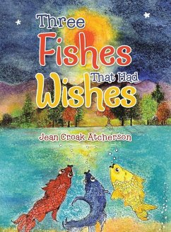 Three Fishes That Had Wishes - Atcherson, Jean Croak
