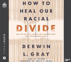 How to Heal Our Racial Divide: What the Bible Says, and the First Christians Knew, about Racial Reconciliation - Gray, Derwin L.