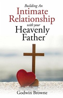 Building an Intimate Relationship with Your Heavenly Father - Browne, Godwin