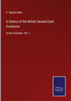 A History of the British Sessile Eyed Crustacea - Bate, C. Spence