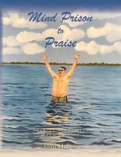 Mind Prison to Praise: Bask in Victories with Christ - Huber, Gail