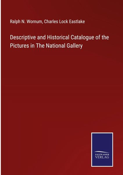 Descriptive and Historical Catalogue of the Pictures in The National Gallery