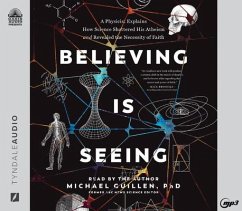 Believing Is Seeing: A Physicist Explains How Science Shattered His Atheism and Revealed the Necessity of Faith - Guillen, Michael