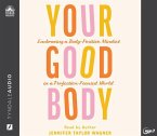 Your Good Body: Embracing a Body-Positive Mindset in a Perfection-Focused World