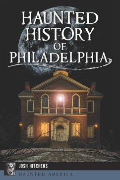 Haunted History of Philadelphia - Hitchens, Josh