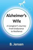 Alzheimer's Wife: A Caregiver's Journey From Endurance to Resilience