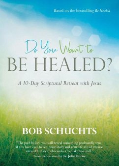 Do You Want to Be Healed? - Schuchts, Bob