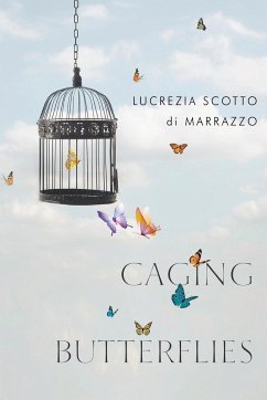 Caging Butterflies - Scotto Di Marrazzo, Lucrezia