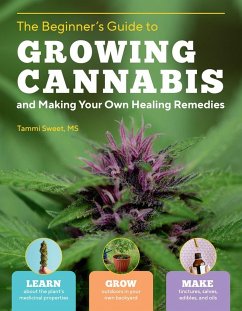 Beginner's Guide to Growing Cannabis and Making Your Own Healing Remedies - Sweet, Tammi