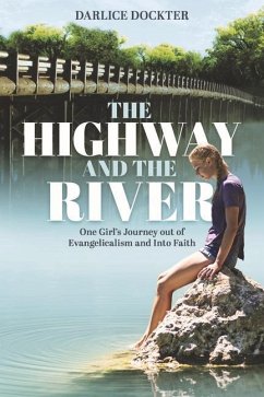 The Highway and the River: One Girl's Journey Out of Evangelicalism and Into Faith - Dockter, Darlice