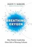 Breathing Oxygen: How Positive Leadership Gives Life to Winning Cultures