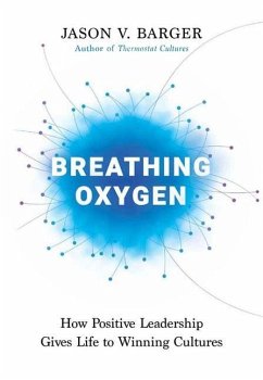 Breathing Oxygen: How Positive Leadership Gives Life to Winning Cultures - Barger, Jason