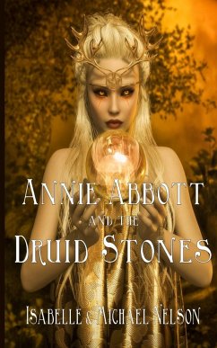 Annie Abbott and the Druid Stones - Nelson, Isabelle; Nelson, Michael