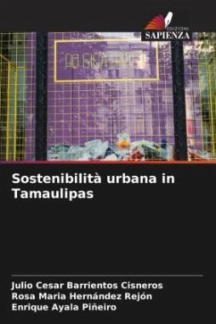 Sostenibilità urbana in Tamaulipas - Barrientos Cisneros, Julio Cesar;Hernández Rejón, Rosa Maria;Ayala Piñeiro, Enrique