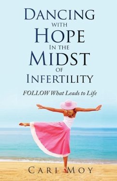 Dancing with Hope in the Midst of Infertility - Moy, Cari