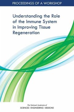 Understanding the Role of the Immune System in Improving Tissue Regeneration: Proceedings of a Workshop - National Academies Of Sciences Engineeri; Health And Medicine Division; Board On Health Sciences Policy
