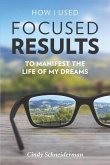 How I Used Focused Results to Manifest the Life of My Dreams