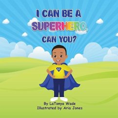I Can Be a Superhero, Can You? - Wade, Latonya D.