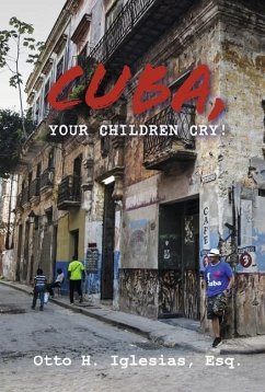 Cuba, Your Children Cry!: !Cuba, Tus Hijos Lloran! - Iglesias Esq, Otto H.
