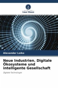 Neue Industrien. Digitale Ökosysteme und intelligente Gesellschaft - Loiko, Alexander