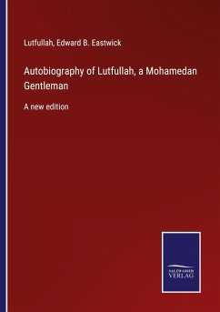 Autobiography of Lutfullah, a Mohamedan Gentleman - Lutfullah; Eastwick, Edward B.
