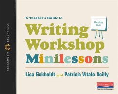 A Teacher's Guide to Writing Workshop Minilessons - Eickholdt, Lisa; Vitale-Reilly, Patricia