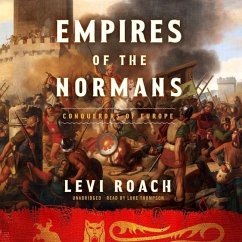 Empires of the Normans: Makers of Europe, Conquerors of Asia - Roach, Levi