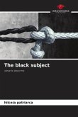 The black subject